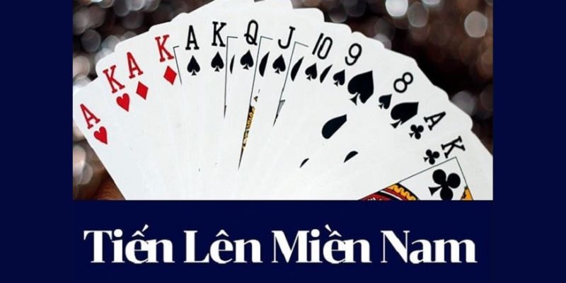 Cách Chơi Tiến Lên Miền Nam