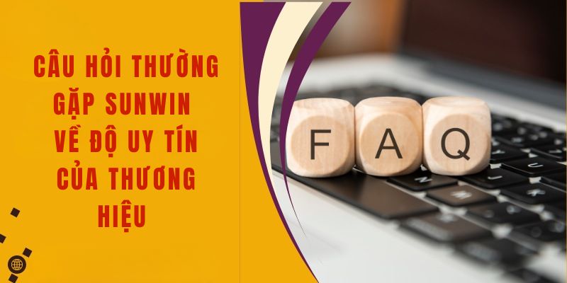 Câu hỏi thường gặp Sunwin về độ uy tín