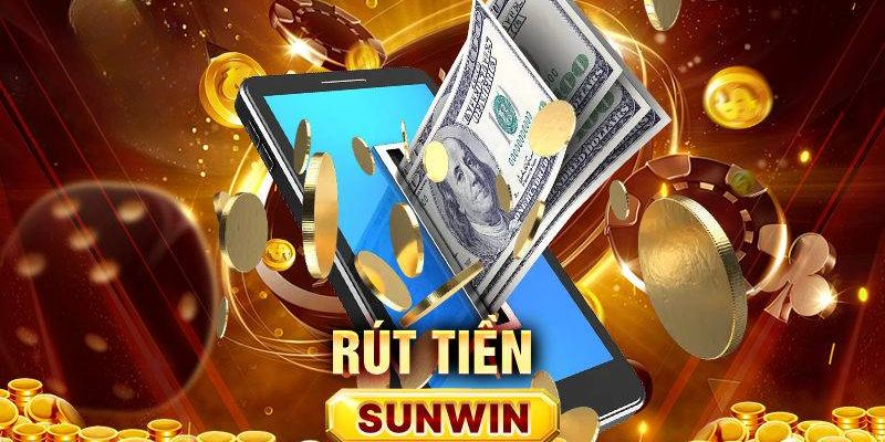 Hoàn tất đầy đủ các điều kiện rút tiền Sunwin