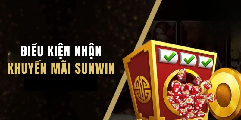 Nắm rõ 5 điều kiện nhận khuyến mãi Sunwin