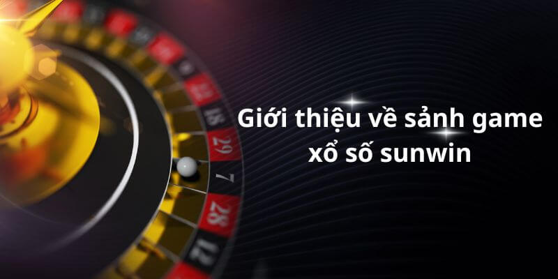 Giới thiệu về sảnh game xổ số của Sunwin